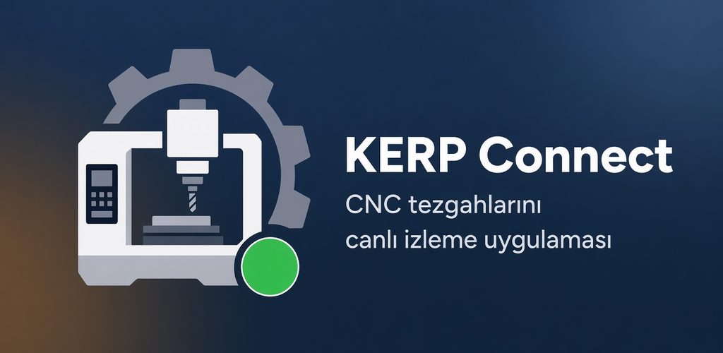 KERP Connect, CNC tezgahlarını canlı izleme uygulaması